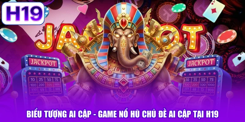 Biểu Tượng Ai Cập - Game Nổ Hũ Chủ Đề Ai Cập Tại H19