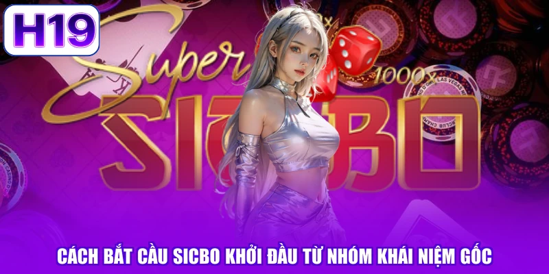 Cách bắt cầu sicbo khởi đầu từ nhóm khái niệm gốc