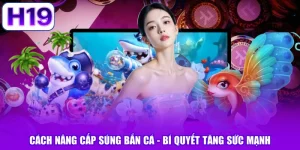 Cách Nâng Cấp Súng Bắn Cá - Bí Quyết Tăng Sức Mạnh