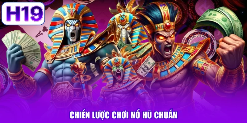 Chiến lược chơi nổ hũ chuẩn