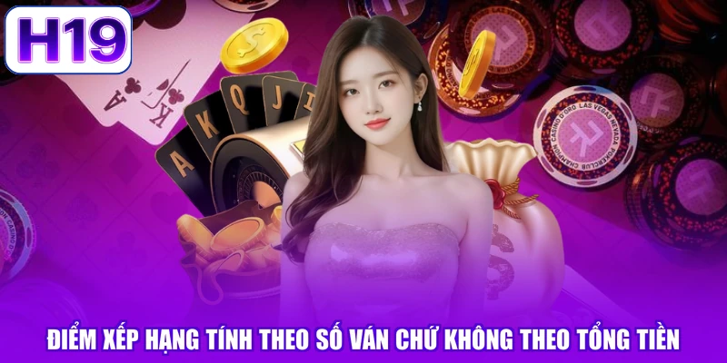 Điểm xếp hạng tính theo số ván chứ không theo tổng tiền