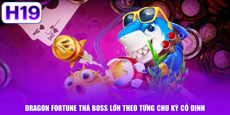 Dragon Fortune thả boss lớn theo từng chu kỳ cố định