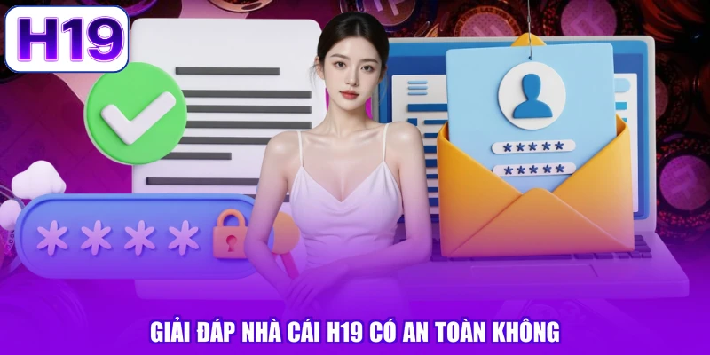 Giải đáp nhà cái H19 có an toàn không