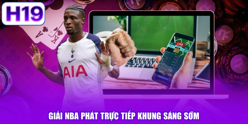 Giải NBA phát trực tiếp khung sáng sớm