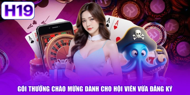 Gói thưởng chào mừng dành cho hội viên vừa đăng ký