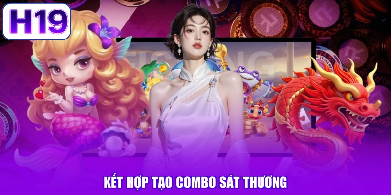Kết hợp tạo combo sát thương