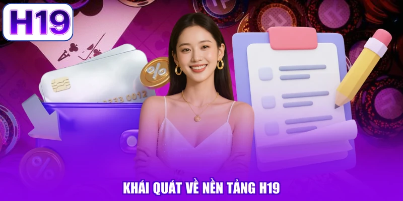 Khái quát về  nền tảng H19