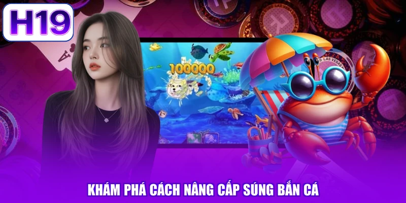Khám phá cách nâng cấp súng bắn cá