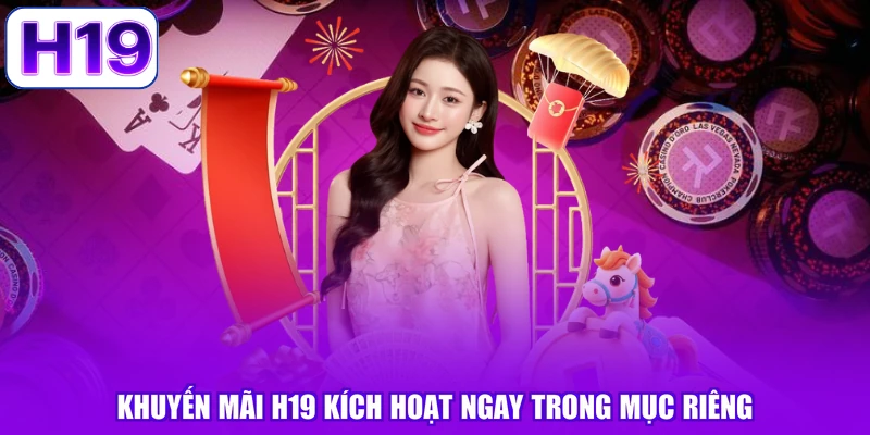 Khuyến mãi H19 kích hoạt ngay trong mục riêng