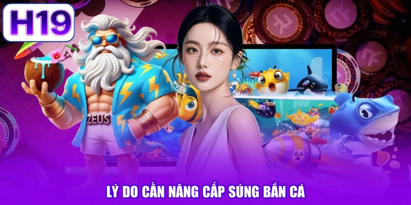 Lý do cần nâng cấp súng bắn cá