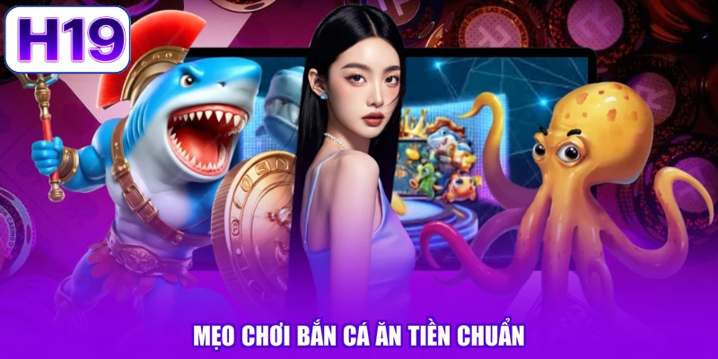 Mẹo chơi bắn cá ăn tiền chuẩn