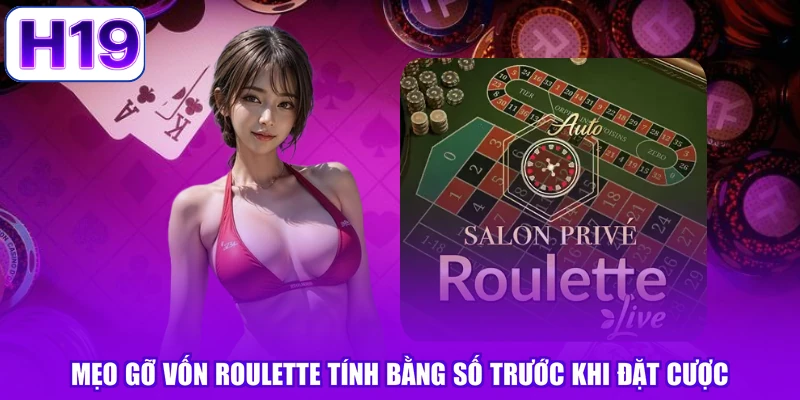 Mẹo Gỡ Vốn Roulette Tính Bằng Số Trước Khi Đặt Cược