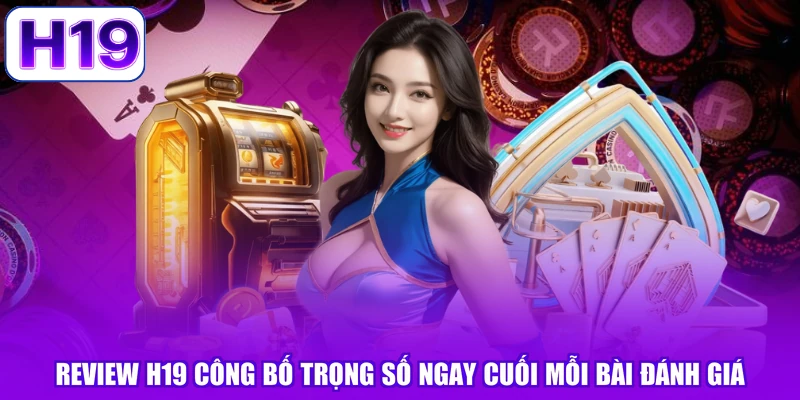 Review H19 công bố trọng số ngay cuối mỗi bài đánh giá