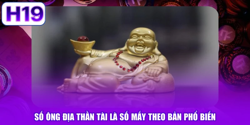 Số ông địa thần tài là số mấy theo bản phổ biến