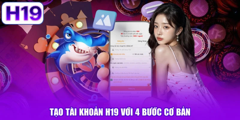 Tạo tài khoản H19 với 4 bước cơ bản