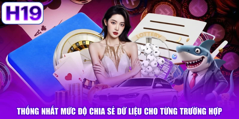Thống nhất mức độ chia sẻ dữ liệu cho từng trường hợp
