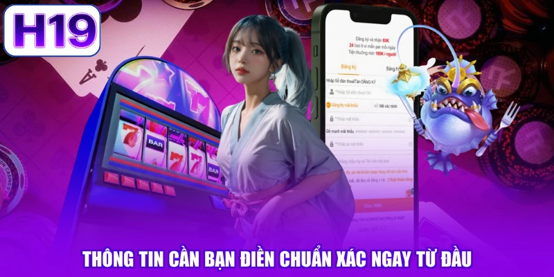 Thông tin cần bạn điền chuẩn xác ngay từ đầu