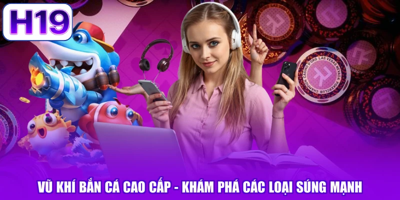 Vũ Khí Bắn Cá Cao Cấp - Khám Phá Các Loại Súng Mạnh